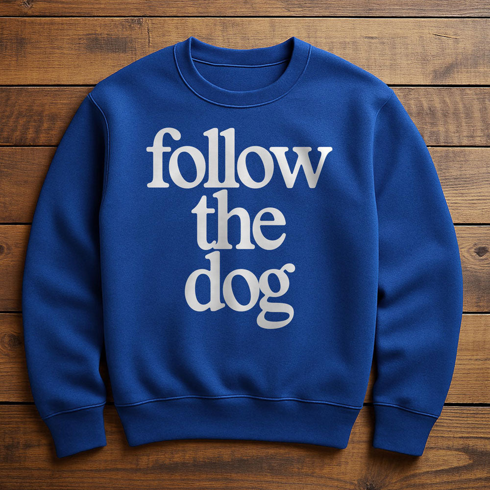 Just Follow The Dog - Sweatshirt