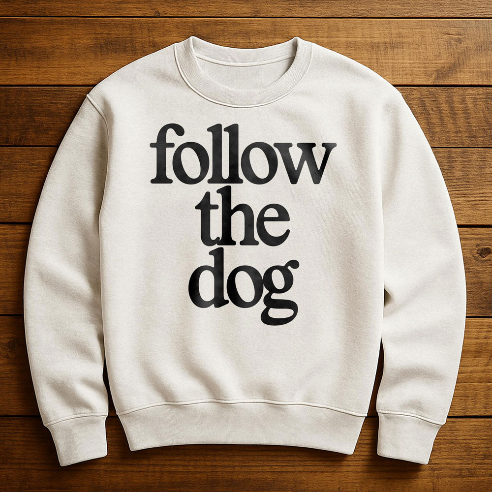 Just Follow The Dog - Sweatshirt