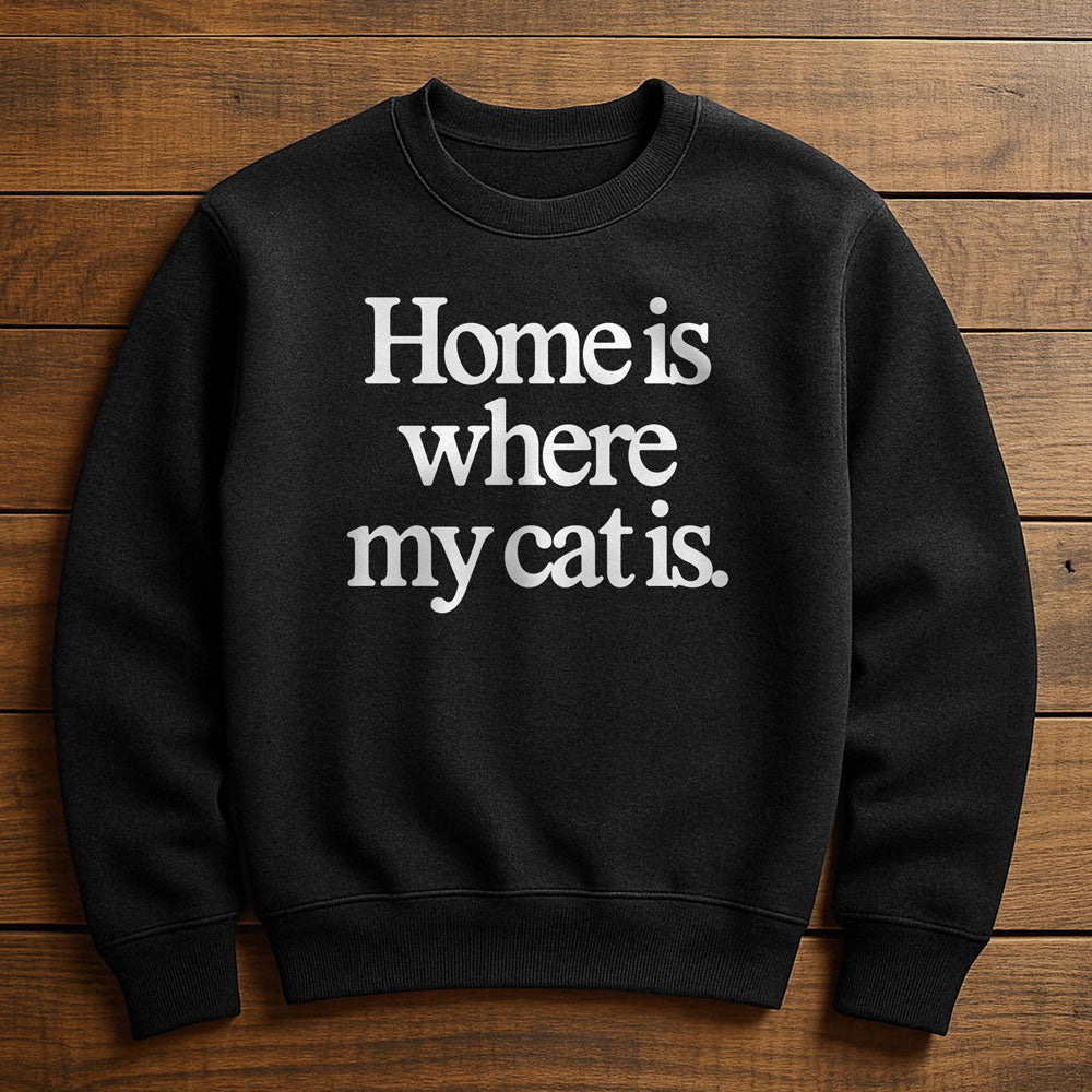 Home Is Where My Cat Is - Sweatshirt