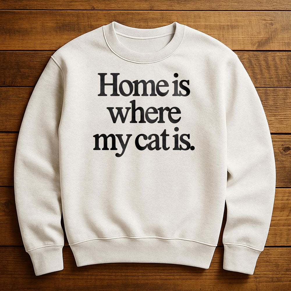 Home Is Where My Cat Is - Sweatshirt