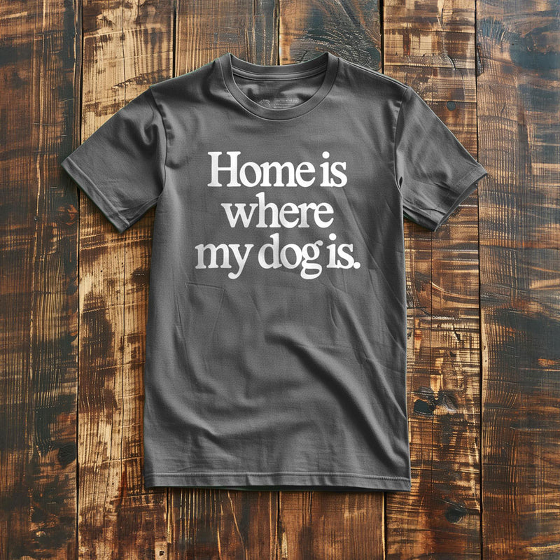 Home Is Where My Dog Is - T-Shirt - Asphalt
