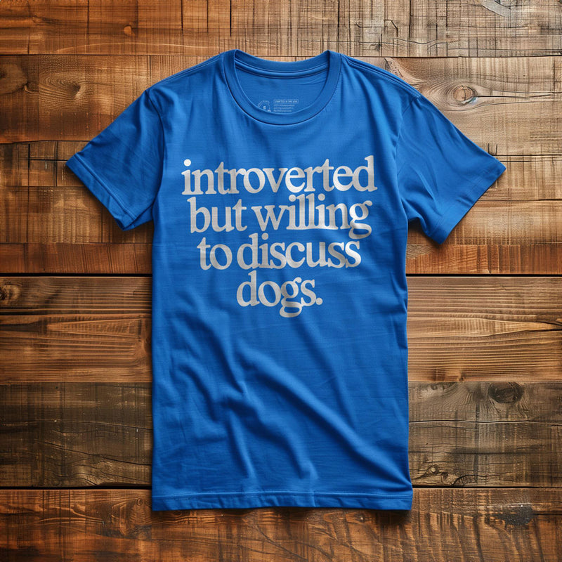 Introverted But Willing to Discuss Dogs - T-Shirt - True Royal
