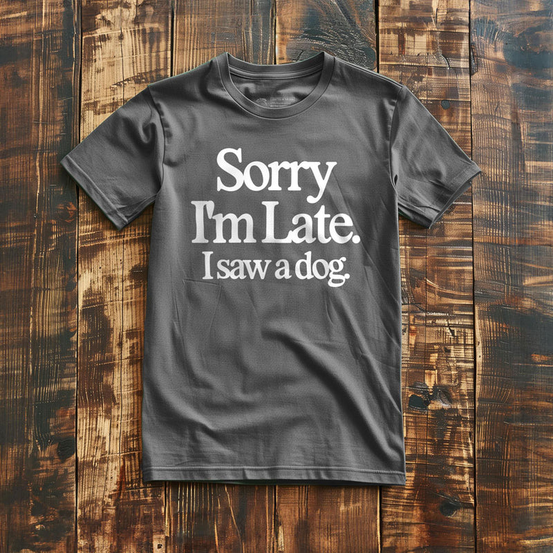 Sorry I'm Late. I Saw a Dog. - T-Shirt - Asphalt