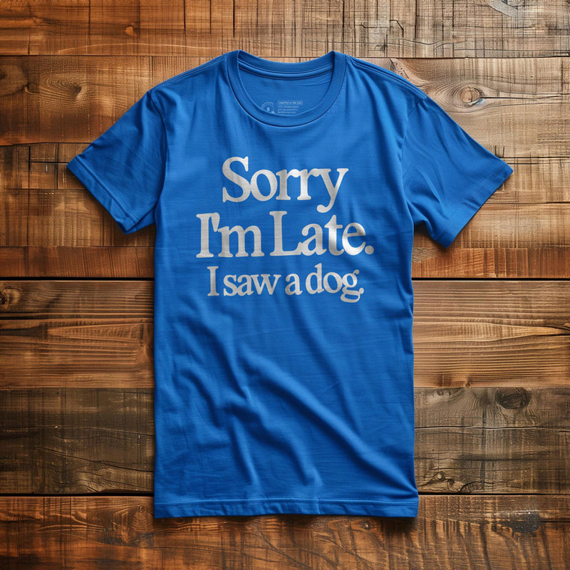 Sorry I'm Late. I Saw a Dog. - T-Shirt - True Royal