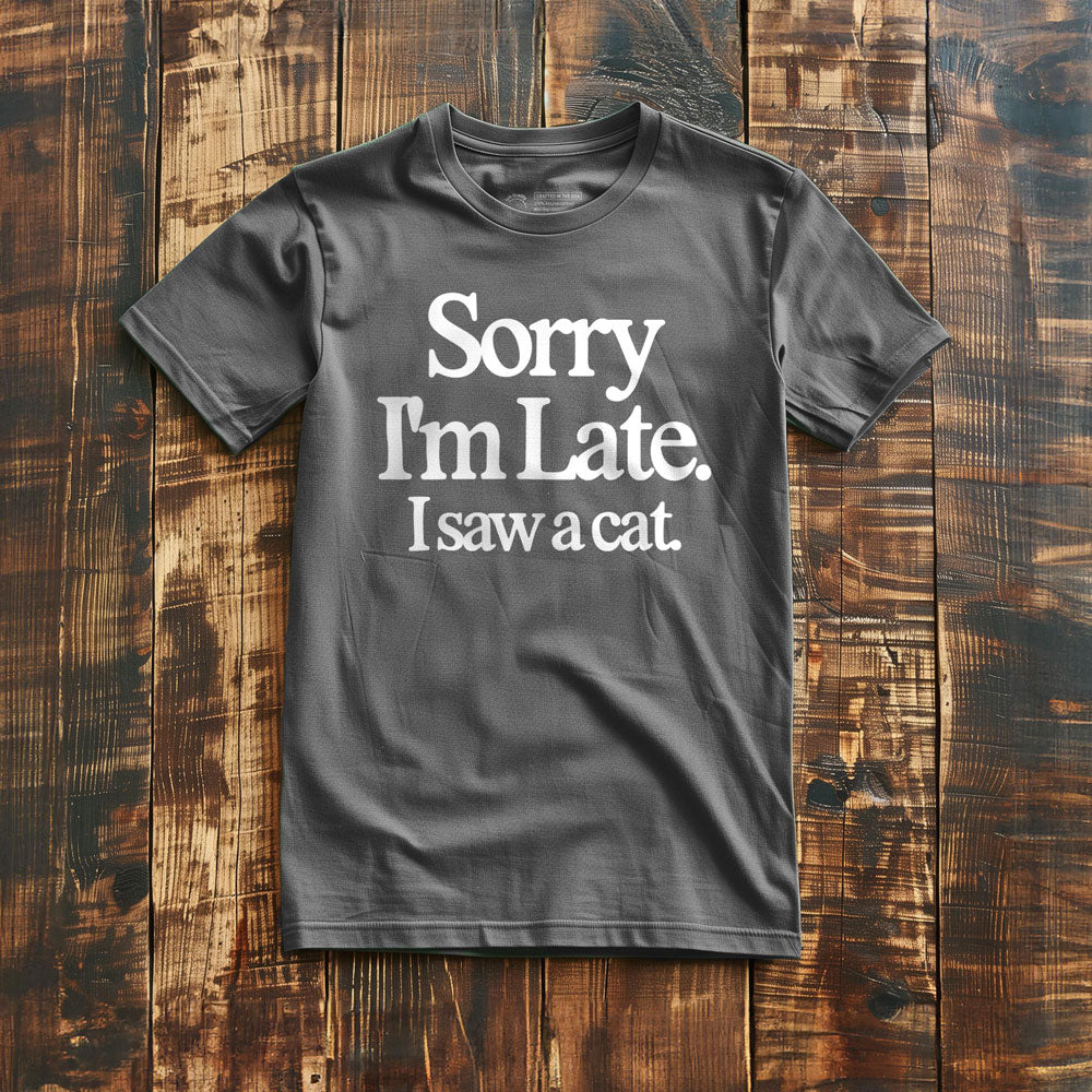 Sorry I'm Late. I Saw a Cat. - T-Shirt - Asphalt