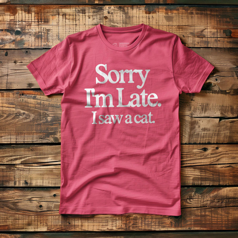 Sorry I'm Late. I Saw a Cat. - T-Shirt - Pink