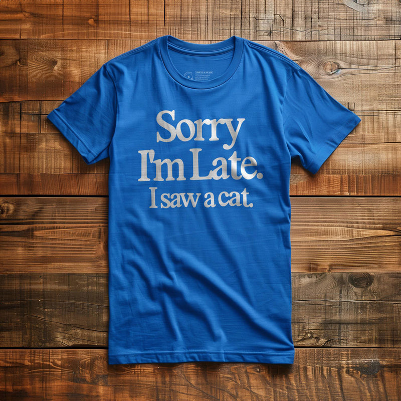 Sorry I'm Late. I Saw a Cat. - T-Shirt - True Royal