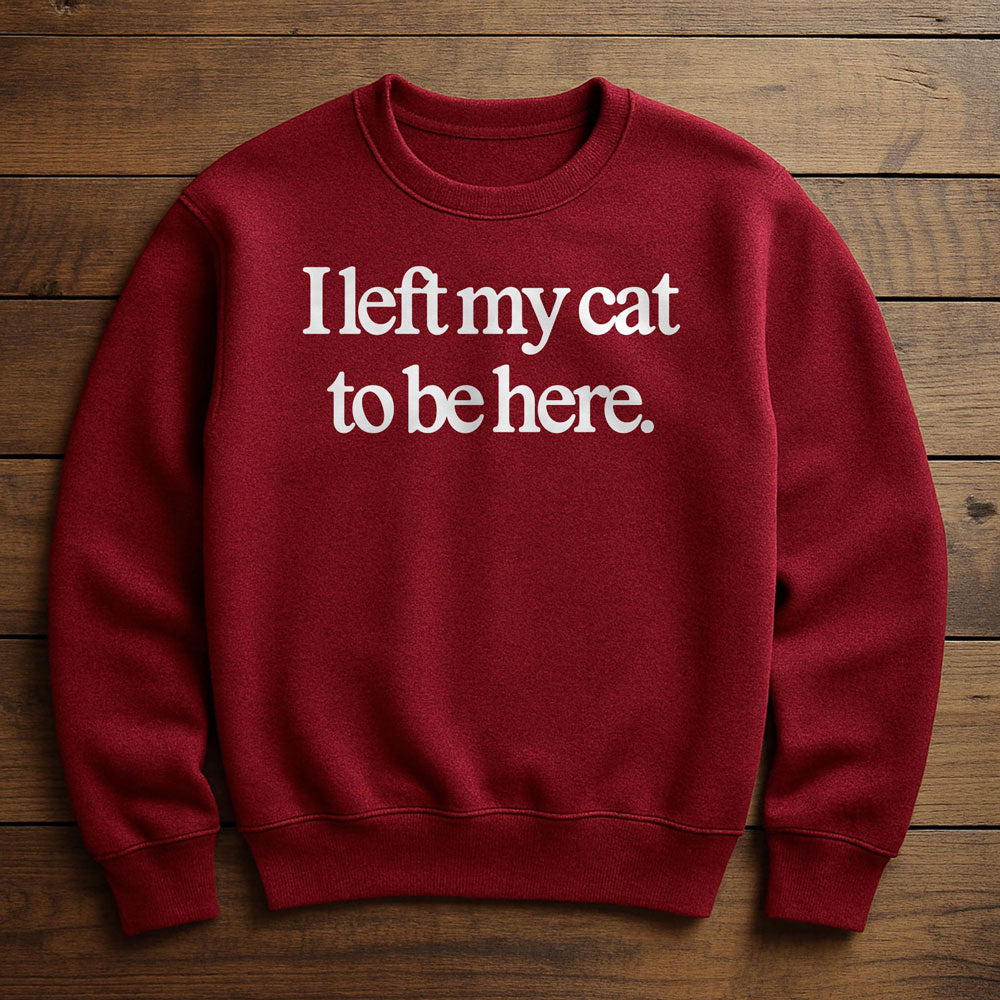 I Left Early To Be With My Cat - Sweatshirt