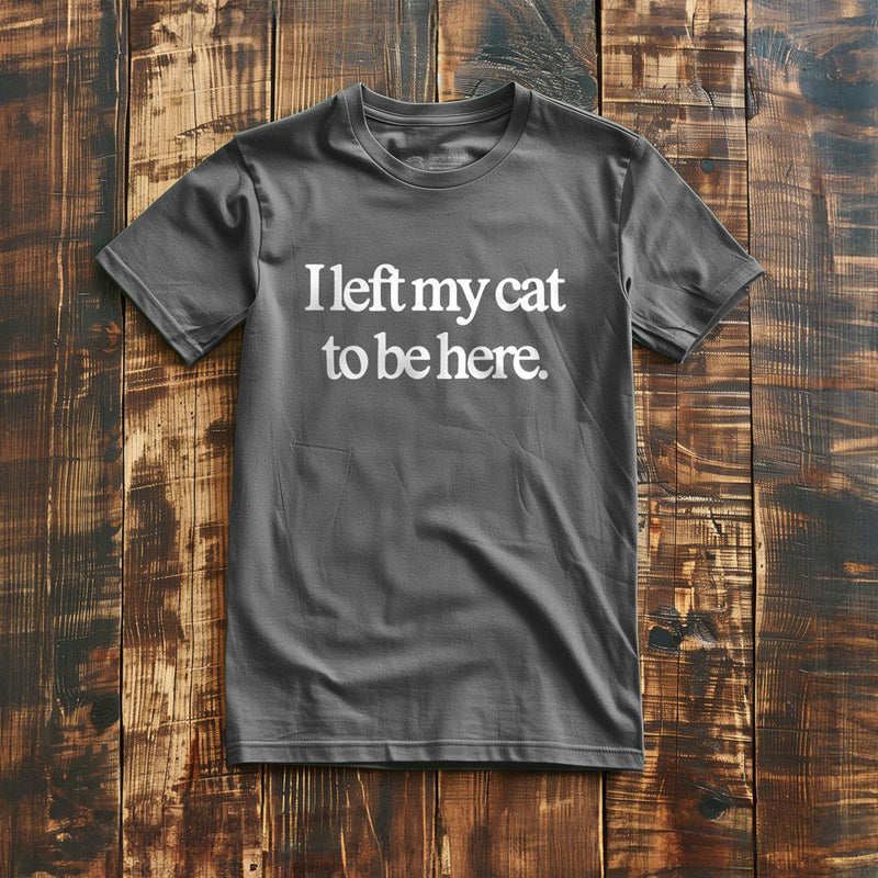 I Left My Cat to Be Here - T-Shirt - Asphalt