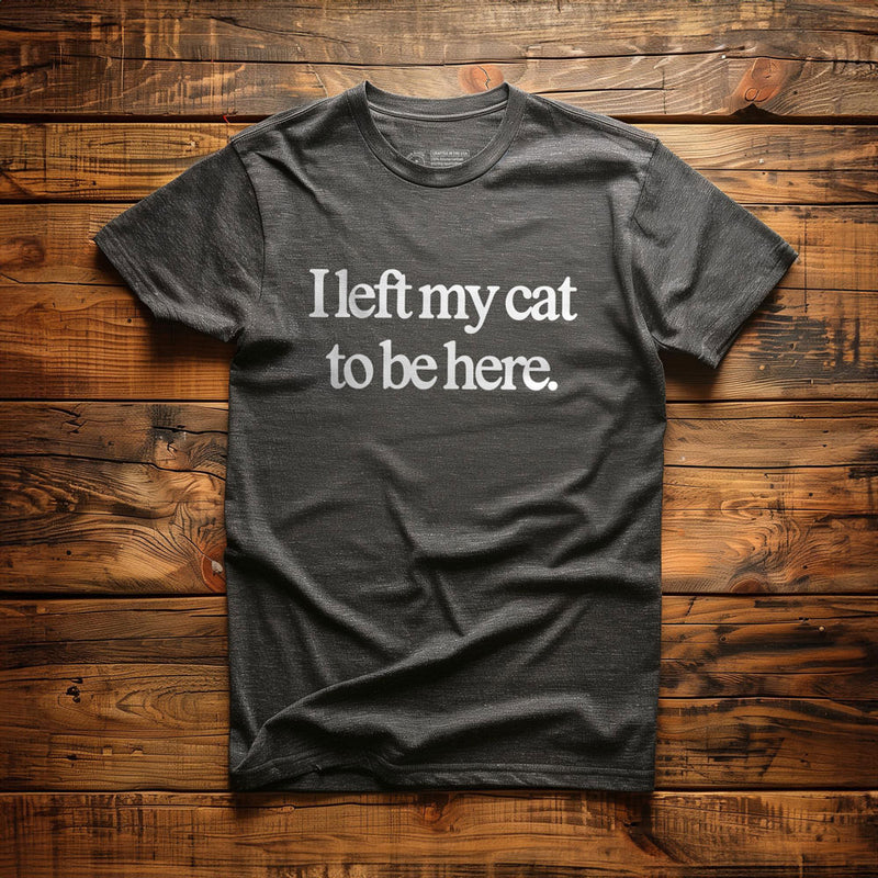I Left My Cat to Be Here - T-Shirt - Dark Grey Heather