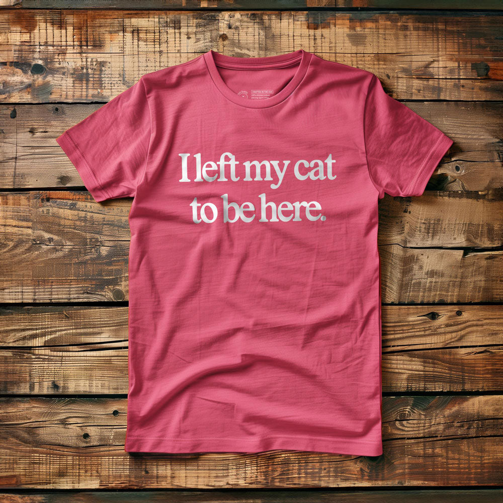 I Left My Cat to Be Here - T-Shirt - Pink