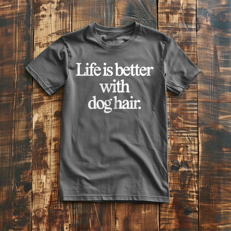 Life Is Better with Dog Hair - T-Shirt - Asphalt