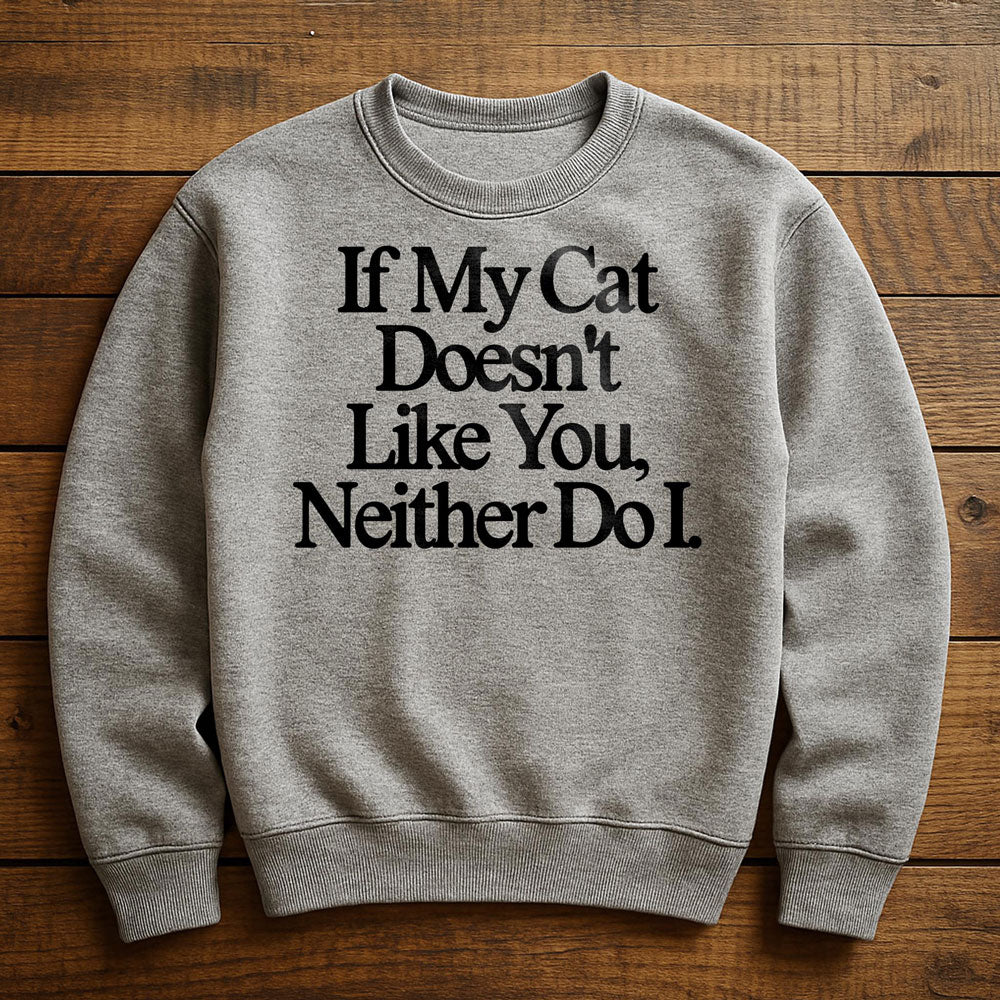 Neither Here Nor There Just With My Cat - Sweatshirt