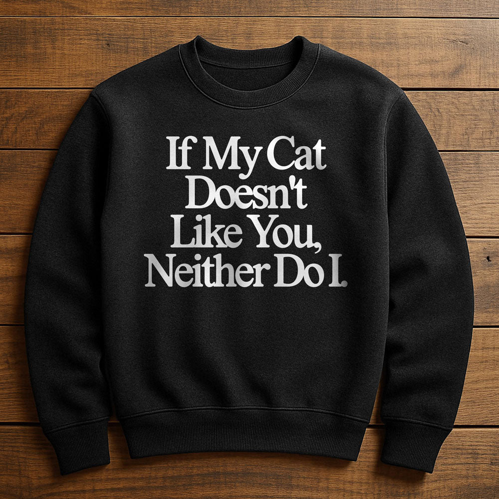 Neither Here Nor There Just With My Cat - Sweatshirt