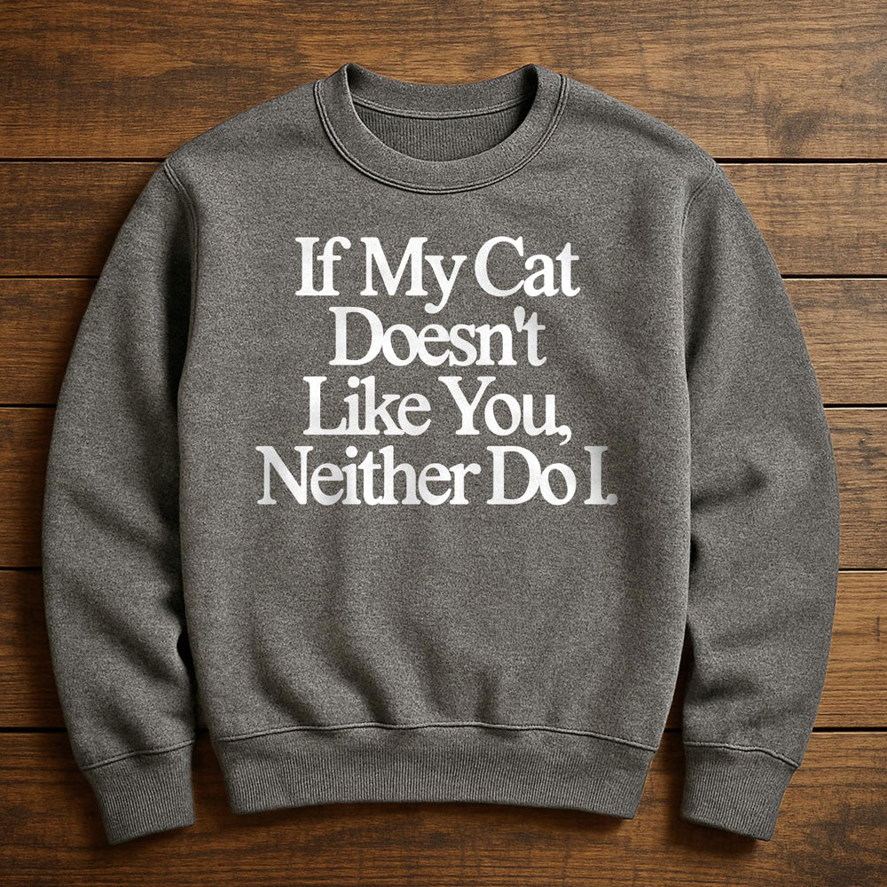 Neither Here Nor There Just With My Cat - Sweatshirt