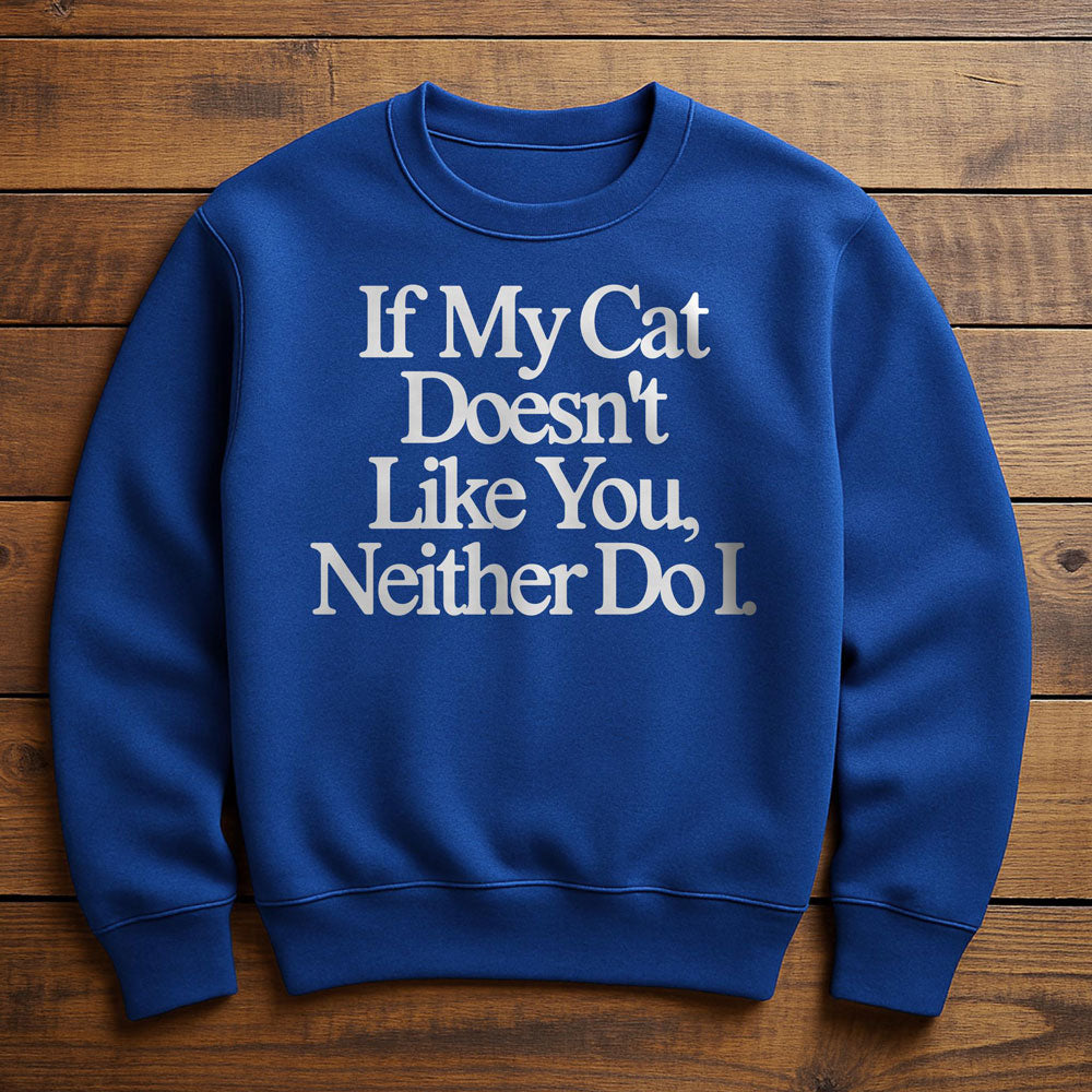 Neither Here Nor There Just With My Cat - Sweatshirt
