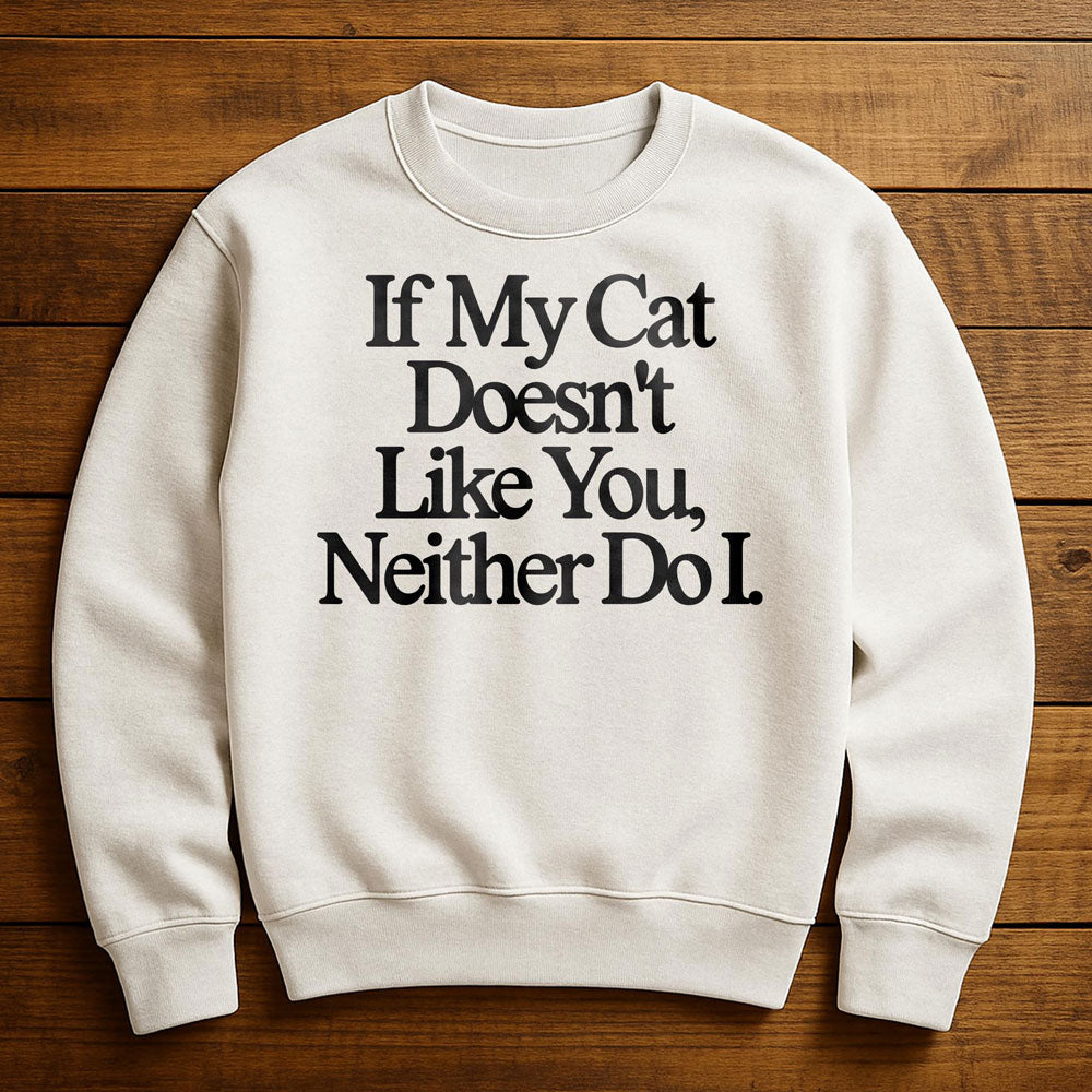 Neither Here Nor There Just With My Cat - Sweatshirt