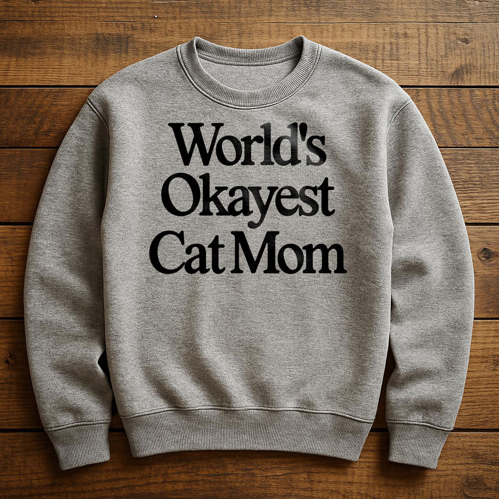 World's Okayest Cat Mom - Sweatshirt