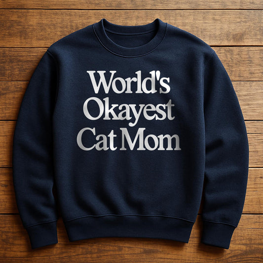 World's Okayest Cat Mom - Sweatshirt