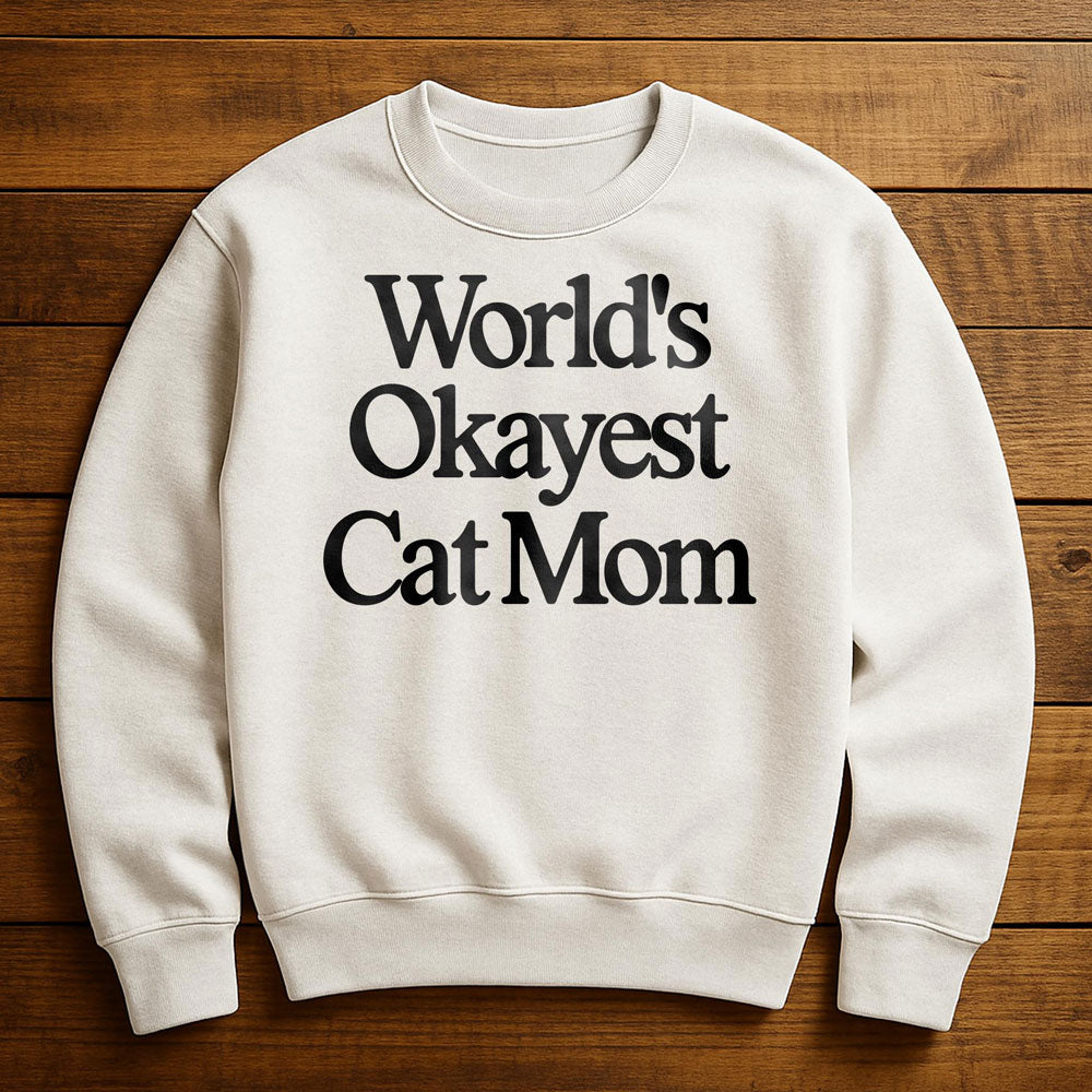 World's Okayest Cat Mom - Sweatshirt