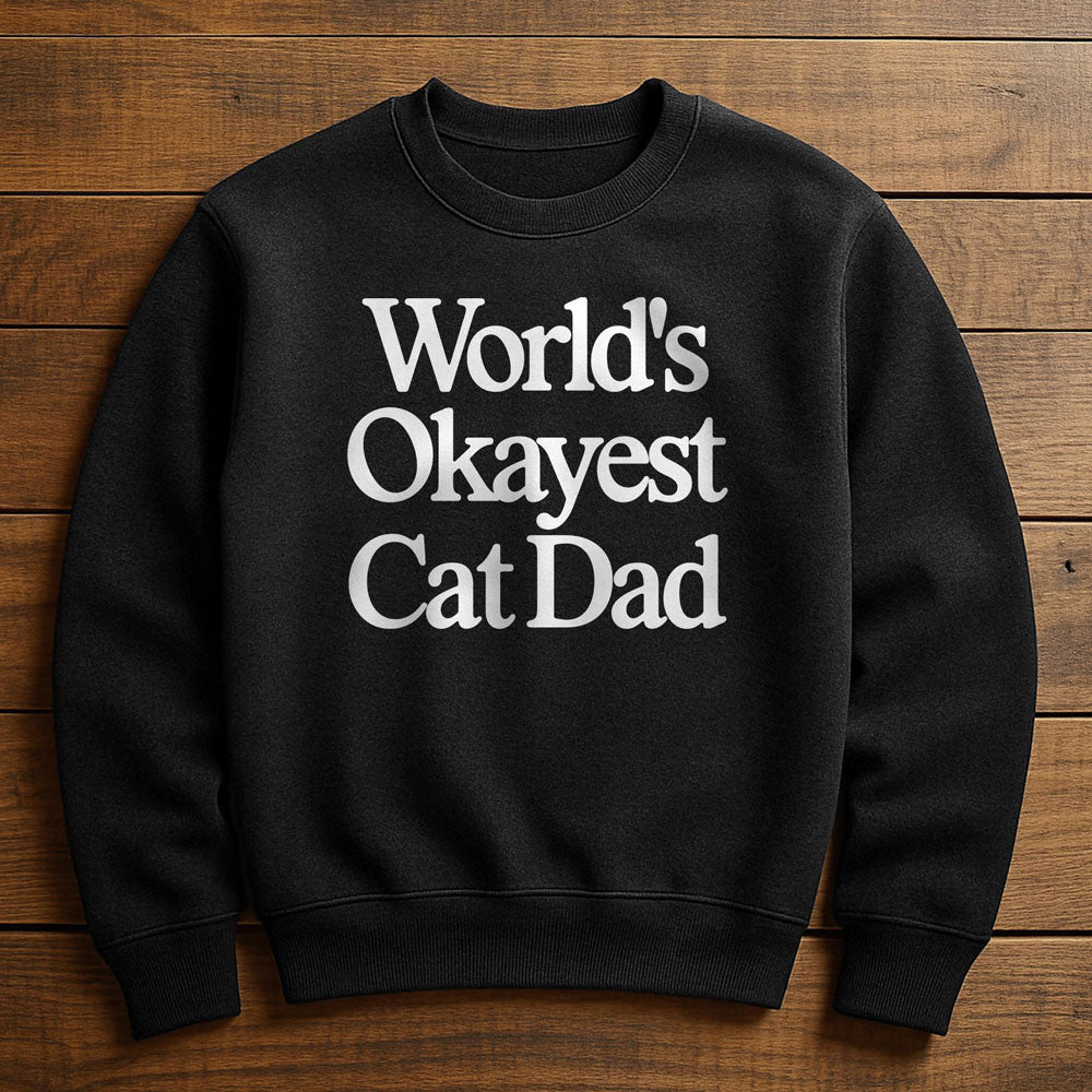 World's Okayest Cat Dad - Sweatshirt