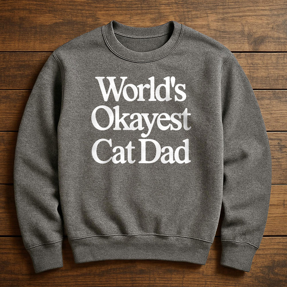 World's Okayest Cat Dad - Sweatshirt
