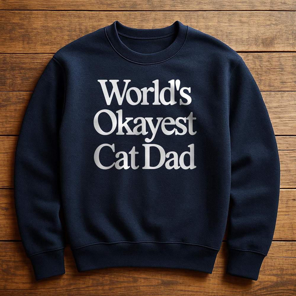 World's Okayest Cat Dad - Sweatshirt