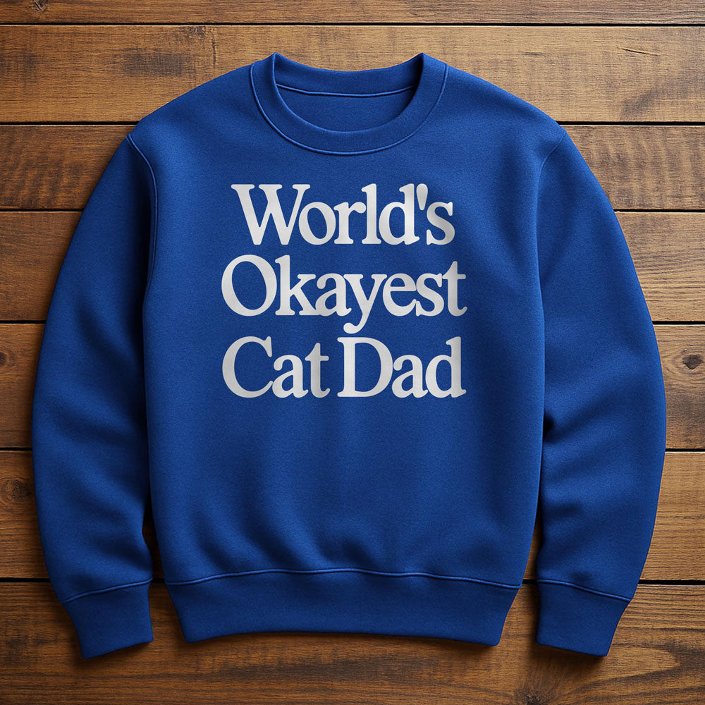 World's Okayest Cat Dad - Sweatshirt