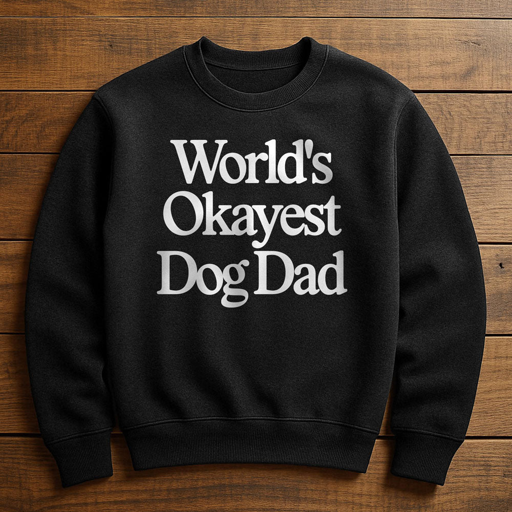 World's Okayest Dog Dad - Sweatshirt