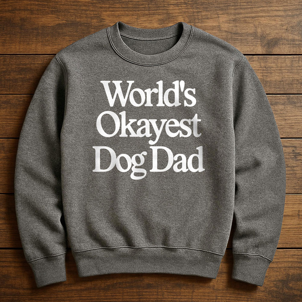 World's Okayest Dog Dad - Sweatshirt
