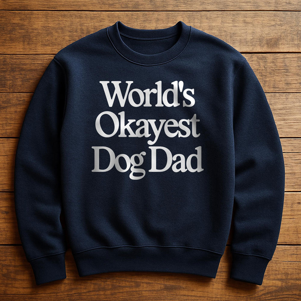 World's Okayest Dog Dad - Sweatshirt