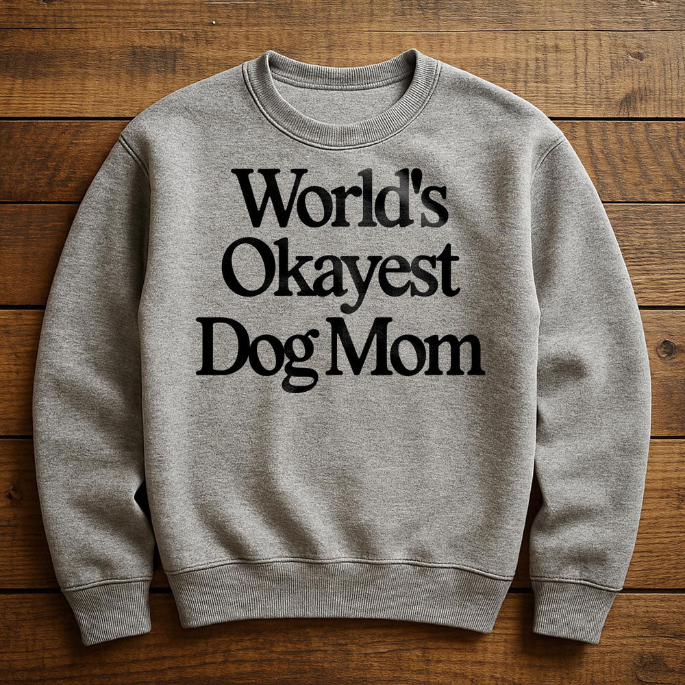 World's Okayest Dog Mom - Sweatshirt