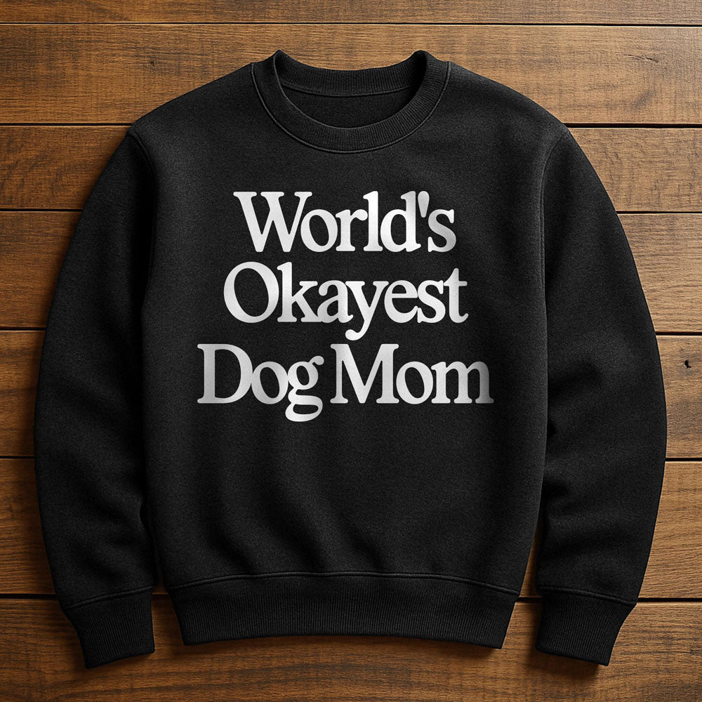 World's Okayest Dog Mom - Sweatshirt