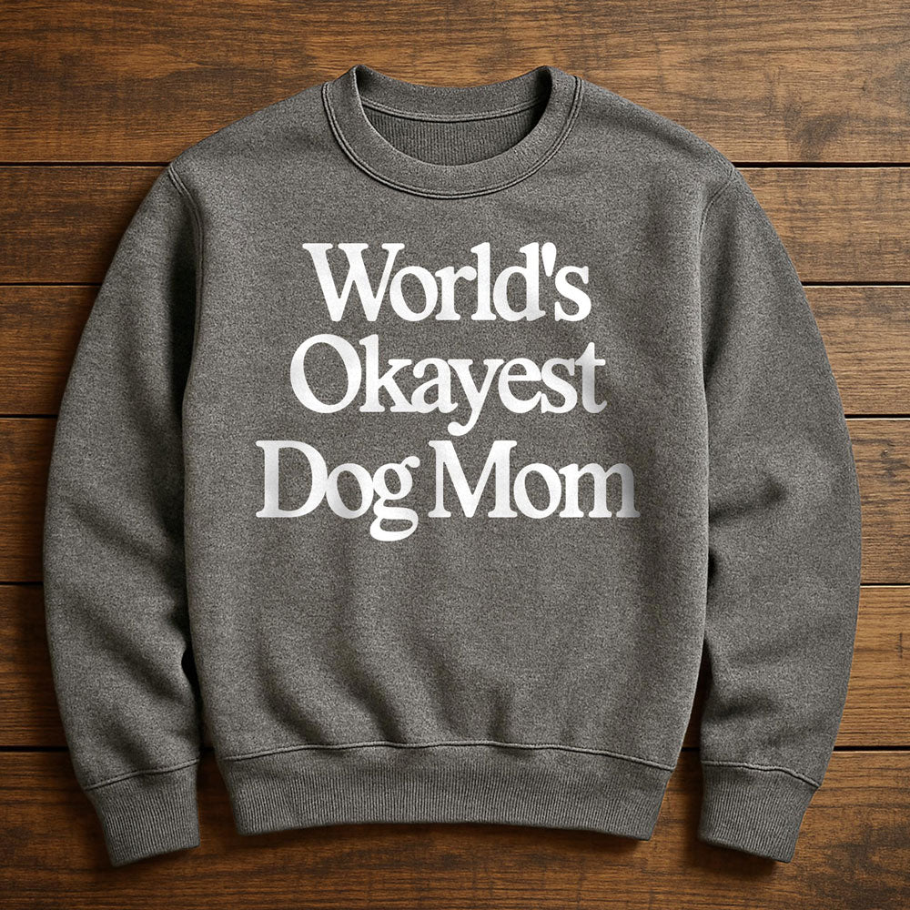 World's Okayest Dog Mom - Sweatshirt