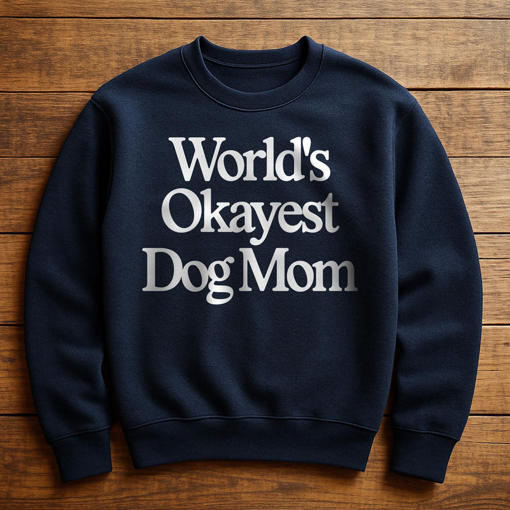 World's Okayest Dog Mom - Sweatshirt