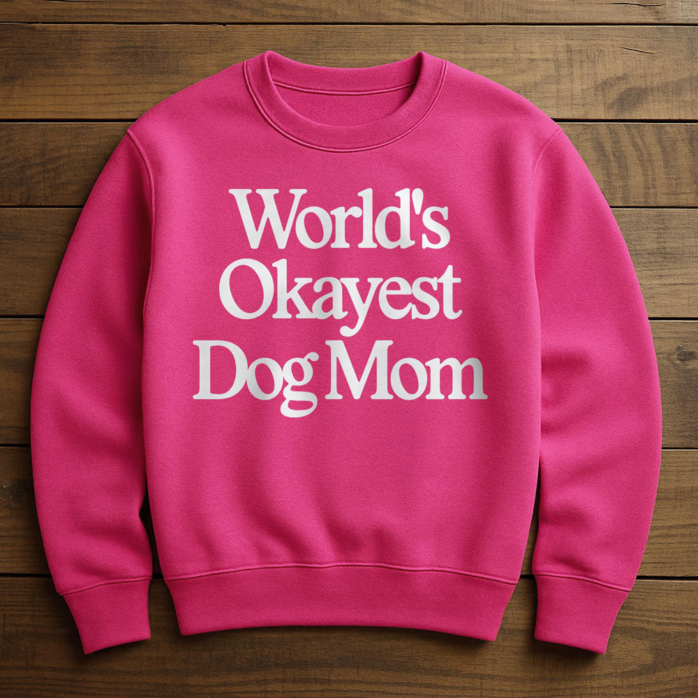 World's Okayest Dog Mom - Sweatshirt