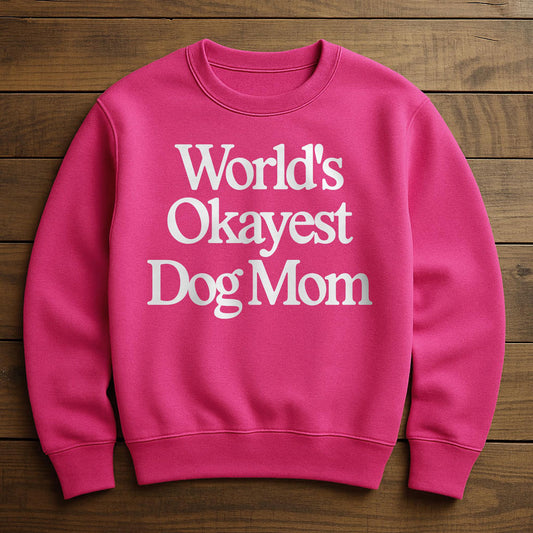 World's Okayest Dog Mom - Sweatshirt