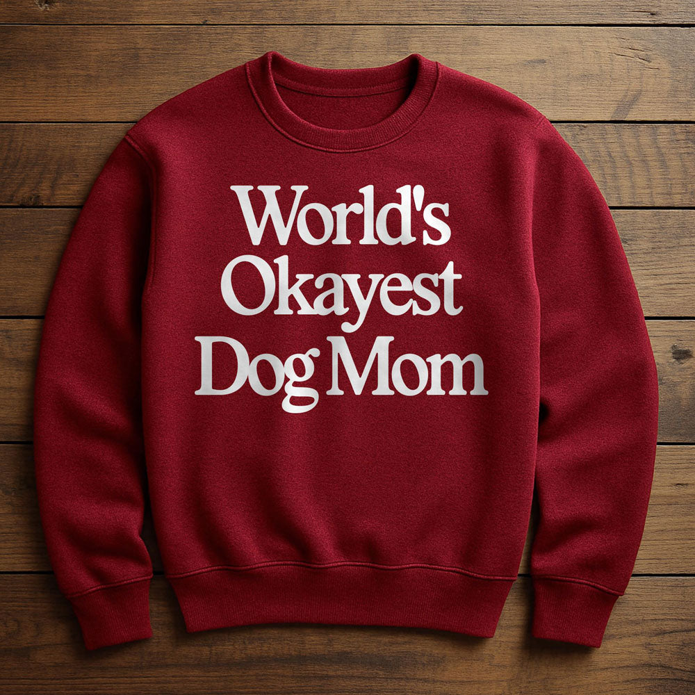 World's Okayest Dog Mom - Sweatshirt