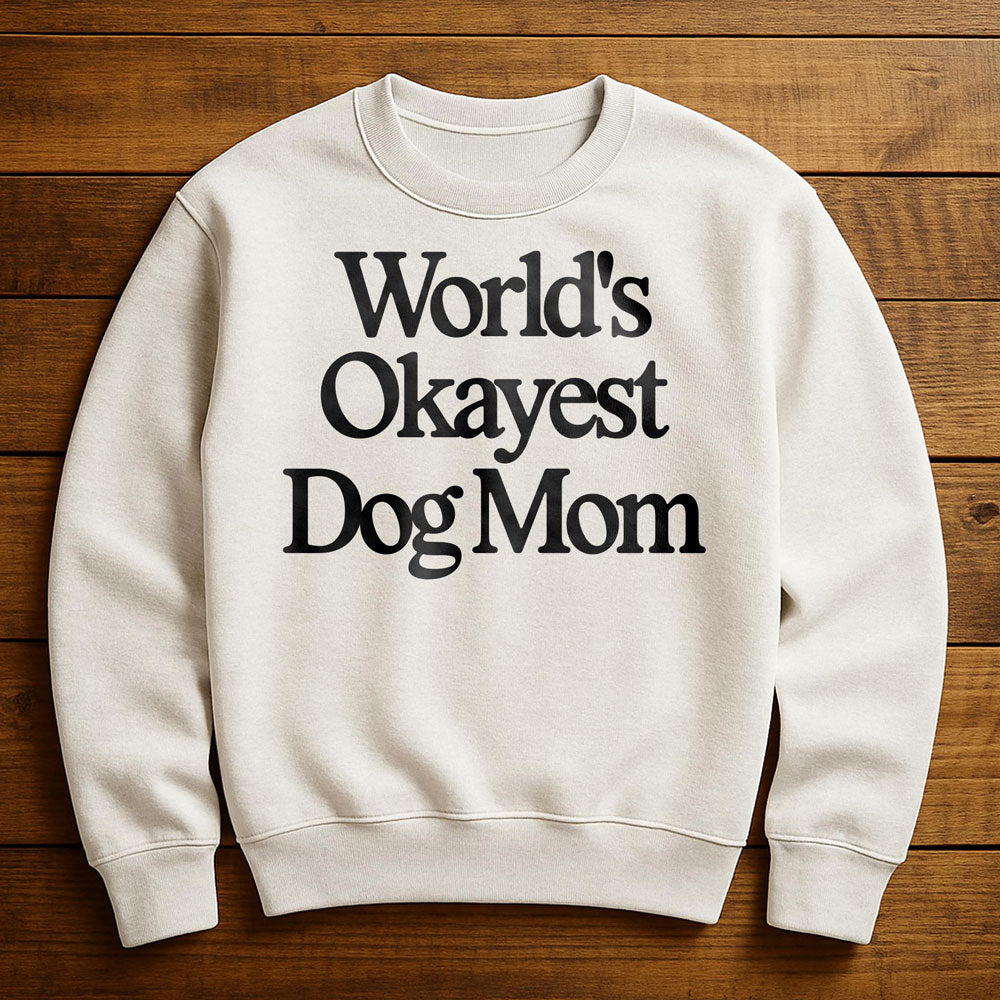World's Okayest Dog Mom - Sweatshirt