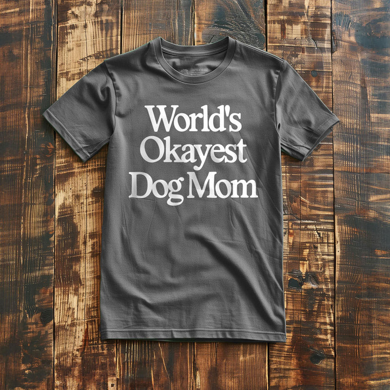 World's Okayest Dog Mom - T-Shirt - Asphalt