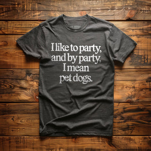 Party? I Mean Pet Dogs. - T-Shirt - Dark Grey Heather