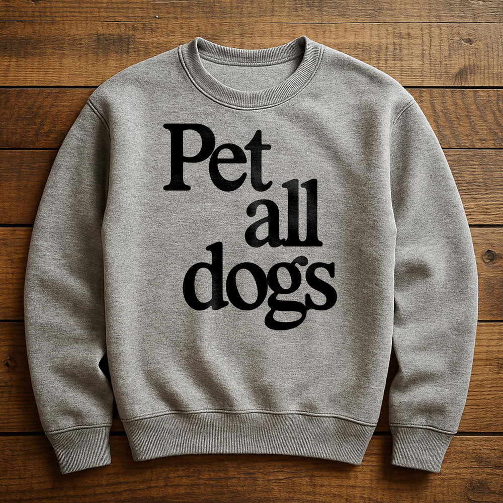 I Want To Pet All The Dogs - Sweatshirt