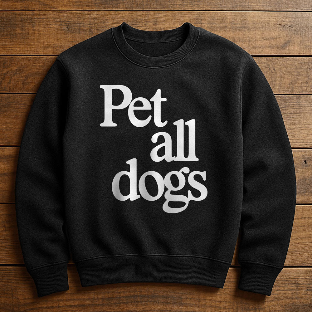 I Want To Pet All The Dogs - Sweatshirt