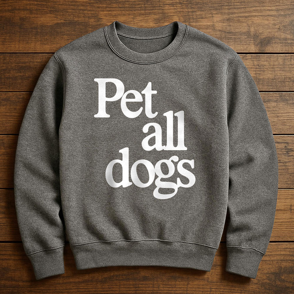 I Want To Pet All The Dogs - Sweatshirt