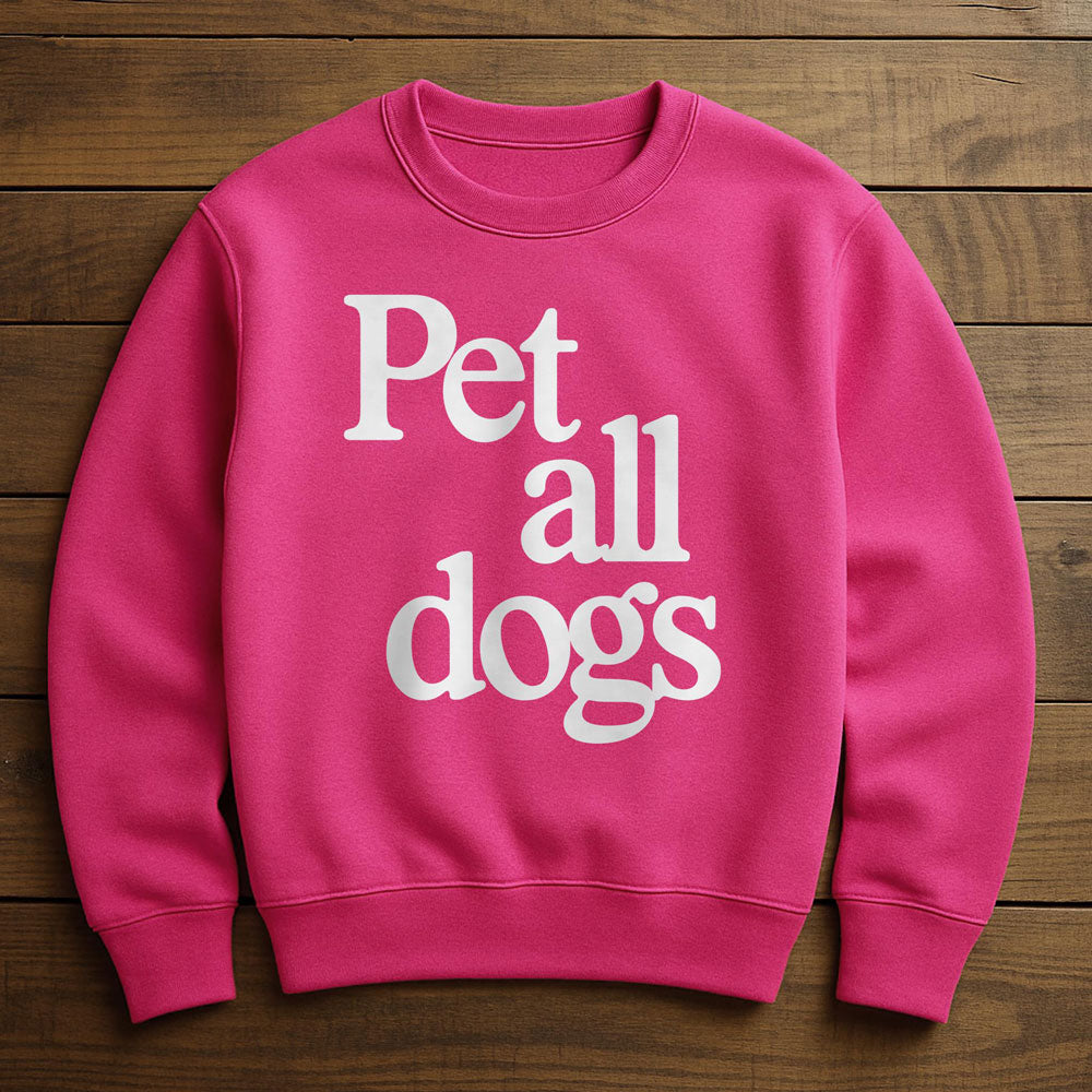 I Want To Pet All The Dogs - Sweatshirt