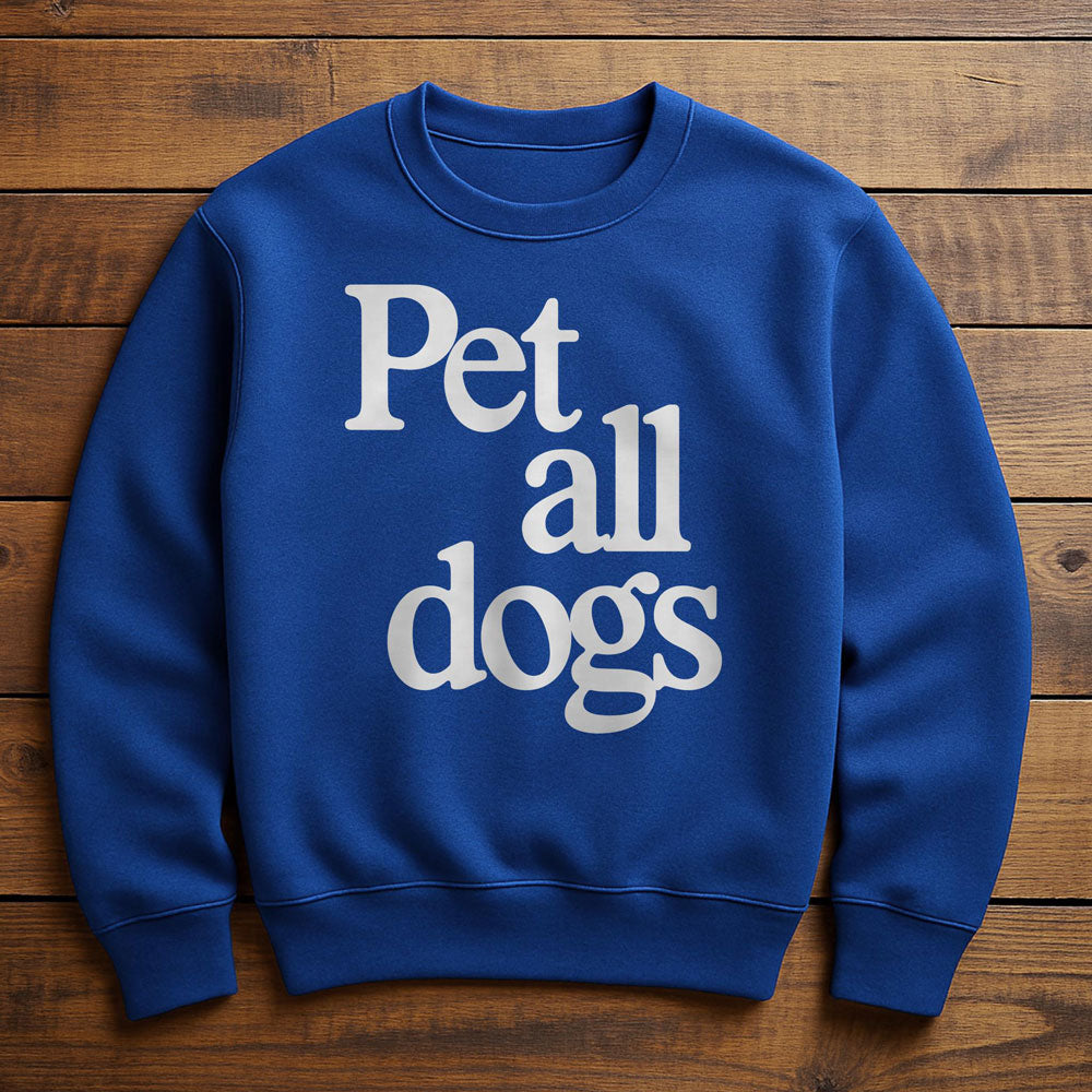 I Want To Pet All The Dogs - Sweatshirt