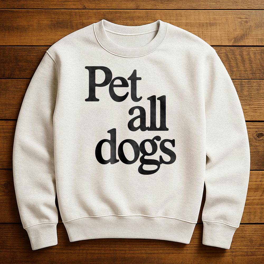 I Want To Pet All The Dogs - Sweatshirt