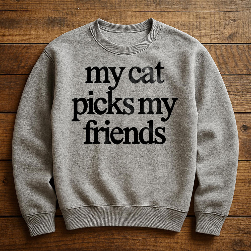 My Cat Picks My Friends - Sweatshirt