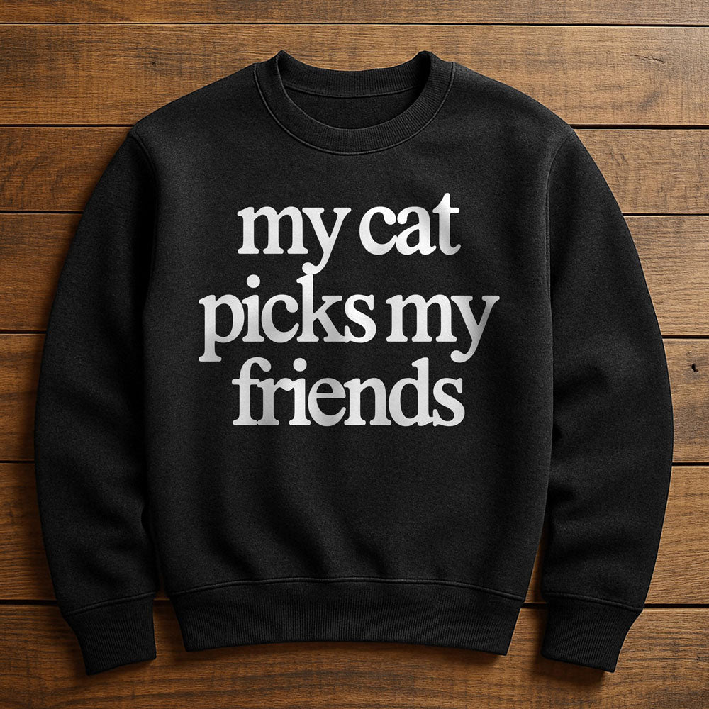 My Cat Picks My Friends - Sweatshirt