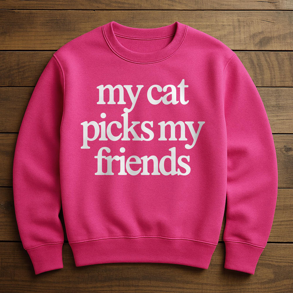 My Cat Picks My Friends - Sweatshirt